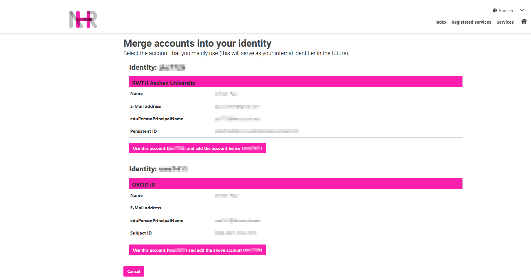 A webpage from the NHR Community AAI portal titled “Merge accounts into your identity.” It instructs the user to select the main account that will serve as the internal identifier. Below, two identity sections are shown. The first section displays an identity labeled “RWTH Aachen University” with fields for Name, E-Mail address, eduPersonPrincipalName, and Persistent ID. Beneath these fields, a pink button reads “Use this account and add the account below.” The second section displays another identity labeled “ORCID iD,” with similar fields for Name, E-Mail address, eduPersonPrincipalName, and Subject ID. Below these, another pink button reads “Use this account and add the above account.” At the bottom of the page, there is a pink “Cancel” button. The header contains links for “Index,” “Registered services,” “Services,” and a language selector set to English.