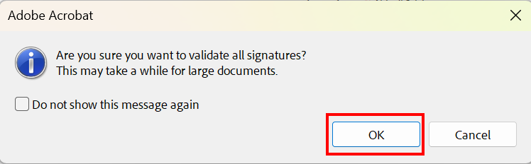 Perform validation for all electronic signatures Screenshot of an Adobe Acrobat notification box. It reads "Are you sure you want to validate all signatures? This may take a while for large documents". The checkbox to not show the message again is underneath.
