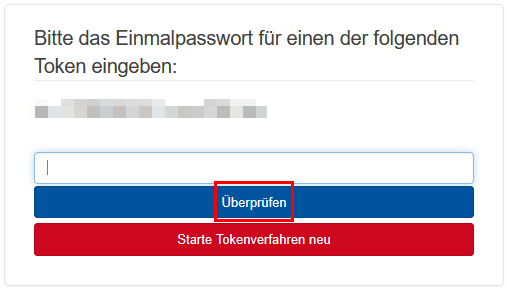 Screenshot der Seite "Bitte Einmalpasswort für einen der folgenden Token eingeben". Der Token, den Sie im Dropdown-Menü ausgewählt haben, wird angezeigt. Darunter befindet sich ein Eingabefeld, in das Sie den Code eingeben können. Darunter befinden sich die Schaltflächen Überprüfen und Starte Tokenverfahren neu.