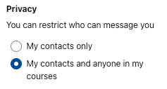 Settings for privacy A screenshot of the privacy settings for messages. There is the setting "You can restrict who can message you" and the checkboxes "My contacts only" and "My contacts and anyone in my courses" (which is selected).