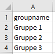 Import group with CSV The small screenshot shows one column from a spreadsheet programme. It has four rows with one cell each, the first contains the header text, "groupname". In the other three cells there are the following texts displayed: "Gruppe 1", "Gruppe 2", and "Gruppe 3".
