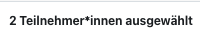 Anzahl der ausgewählten Personen Der Ausschnitt zeigt die Anzahl der ausgewählten Personen, "2 Teilnehmer*innen ausgewählt".