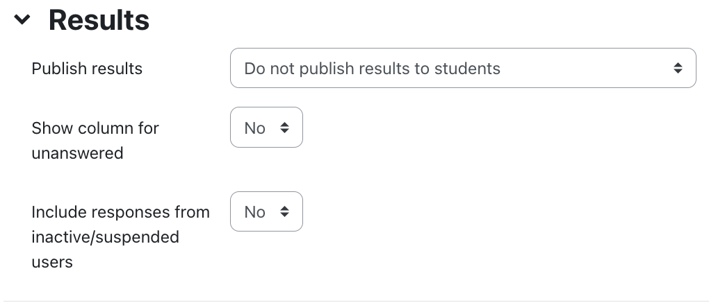 Results setting of choice The screenshot shows the "Results" section and offers three fields with dropdown menus. The field "Publish results" is set to "Do not publish results to students", "Show column for unanswered" and "Include responses from inactive/suspended users" are both set to "No".