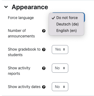 Option Appearance and selecting language The screenshot shows the "Appearance" form. The options "Force language", "Number of announcemens", "Show gradebook to students", "Show activity report", and "Show activity dates" can be configured here. The dropdown menu for "Force language" is activated, showing "Do not force", "Deutsch (de)", and "English (en)", having the first option selected.