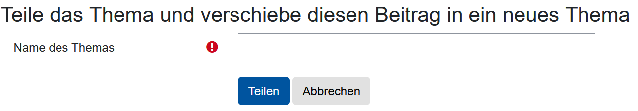 Der Ausschnitt zeigt den Dialog "Teile das Thema und verschiebe diesen Beitrag in ein neues Thema". Das Textfeld "Name des Themas" ist ein Pflichtfeld, es gibt die Schaltflächen "Teilen" und "Abbrechen".