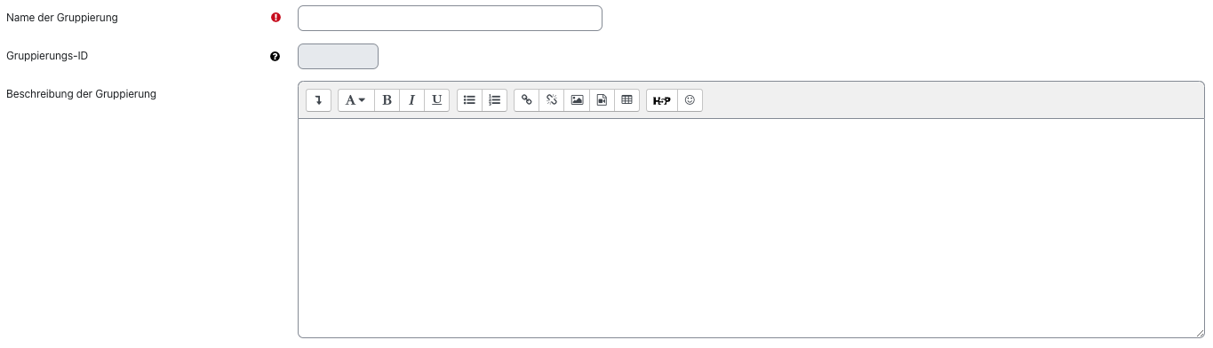 Ansicht von Felder, Gruppierung zu erstellen Der Bildschirmausschnitt zeigt die Felder zur Beschreibung der Gruppierung. Im ersten Feld "Name der Gruppierung" kann eben dieser erfasst werden, im Bild ist das Feld leer. Auch das Feld "Gruppierungs-ID" ist nicht befüllt. Den größten Platz nimmt das mehrzeilige Textfeld "Beschreibung der Gruppierung" ein, das als Editorfenster mit den üblichen Funktionalitäten wie z. B. "Fett", "kursiv" oder "Aufzählung" umgesetzt ist.