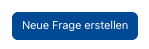 Button "Neue Frage erstellen" Button "Neue Frage erstellen"