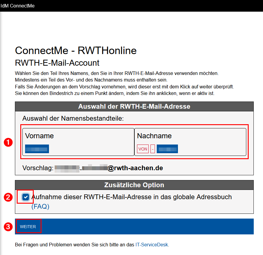 Screenshot der IdM ConnectMe im Bereich RWTH-E-Mail-Account. Unter Auswahl der RWTH-E-Mail-Adresse werden Ihre Vornamen und Nachnamen in einer einzeiligen Tabelle aufgelistet. Unter die Tabelle wird die ausgewählte E-Mail-Adresse angezeigt. Unter Zusätzliche Option können Sie die Aufnahme in das Adressbuch akzeptieren. Darunter befindet sich die Schaltfläche Weiter.