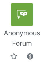 Anonymous Forum logo The screenshot shows the entry for the "Anonymous Forum" activity. It has a speech bubble and venetian mask icon on a green square background, the title "Anonymous Forum", a star to mark this resource as a favourite, and an info icon (an "i" on a black circle) that links to information on this resource.