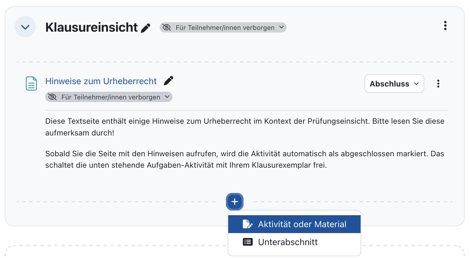 Screenshot einer Kursseite mit einem für Teilnehmende verborgenen Abschnitt "Klausureinsicht" und einer Textseite "Hinweise zum Urheberrecht". Das Pluszeichen zum Hinzufügen von Inhalten ist angeklickt und die Option "Aktivität oder Material" ausgewählt.