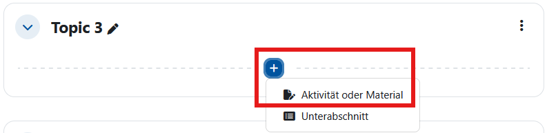 Screenshot der Kursseite mit einem Thema. Das Pluszeichen zum Hinzufügen von Inhalten wurde angeklickt, die Option Aktivität oder Material wurde hervorgehoben.