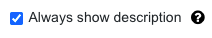 Option "Always show desciption" Screenshot: Option Always show description