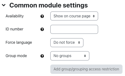 Section "Further settings The screenshot shows the section "Common module settings". It contains four fields, "Availability" showing "Show on course page" in the dropdown menu, "ID number" with no further information given, "Force language" that is set to "Do not force", and "Group mode" showing "No groups". The button "Add group/grouping access restriction" is disabled.