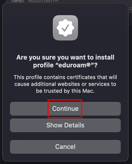 Screenshot of the pop-up window "Are you sure you want to install profile eduroam?" with buttons "Continue", "Show details" and "Cancel" below a short text.