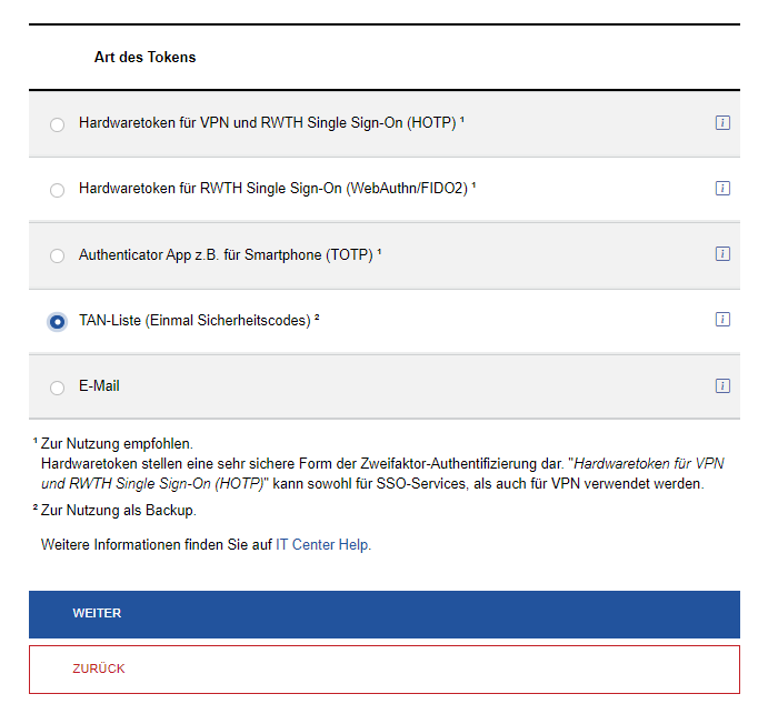 Screenshot zur Auswahl der Art des Tokens. Die verschiedenen Arten sind tabellarisch angeordnet. „TAN-Liste (Einmal-Sicherheitscodes)“ ist an vierter Stelle, unterhalb von „Hardwaretoken für VPN“, „Hardwaretoken für RWTH“ und „Authenticator App“. Die TAN-Liste muss ausgewählt werden, der „Weiter“-Button befindet sich am Ende der Seite.