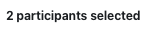 Number of selected people A box showing "2 participants selected".
