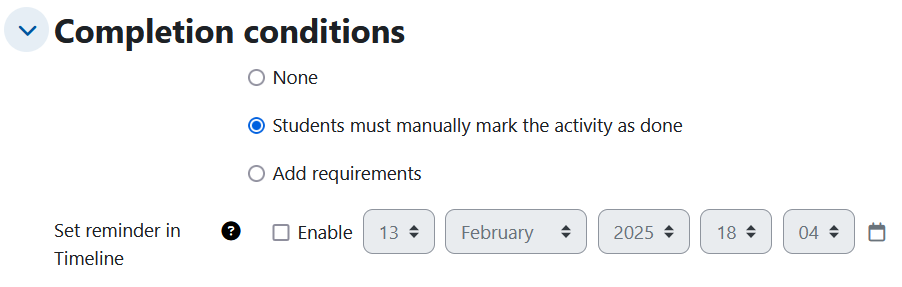 Screenshot: Title "Completion conditions" with the options "None", "Students must manually mark the activity as done" and "Add requirements". Below the option "Set reminder in Timeline" and date selection fields