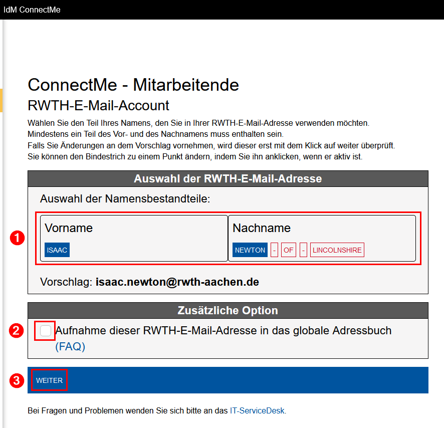 Screenshot der IdM ConnectMe im Bereich RWTH-E-Mail-Account. Unter Auswahl der RWTH-E-Mail-Adresse werden Ihre Vornamen und Nachnamen in einer einzeiligen Tabelle aufgelistet. Unter die Tabelle wird die ausgewählte E-Mail-Adresse angezeigt. Unter Zusätzliche Option können Sie die Aufnahme in das Adressbuch akzeptieren. Darunter befindet sich die Schaltfläche Weiter.