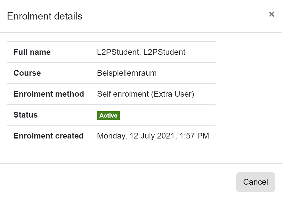 Enrollment details The screenshot shows the enrollment details for a student, the "Full name", the "Course" (stating the course name), the "Enrolment method" showing "Self enrolment (Extra User)", the "Status" being active here, and the "Enrolment created" with date and time. The window can be closed using the "Cancel" button.