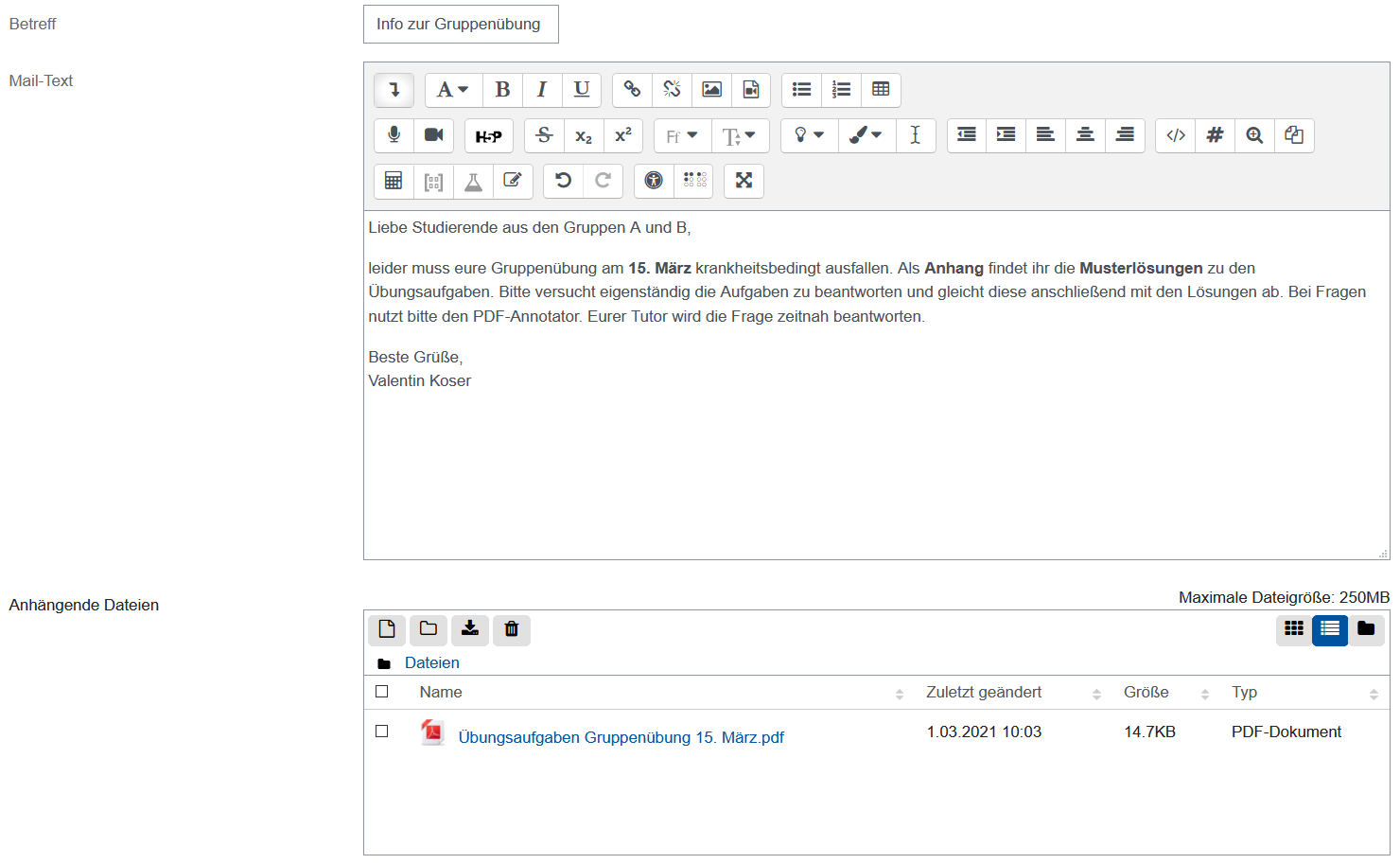 Quickmail Titel und Textbeispiel Das Bildschirmfoto zeigt das Formular zur Erstellung einer neuen E-Mail. Das erste Feld erfasst den "Betreff" der E-Mail, hier ist ein Beispieltext "Infos zur Gruppenübung" angezeigt. Darauf folgt der "Mail-Text", für dessen Eingabe der Atto-Texteditor eingebunden ist, es stehen alle bekannten Formatierungsoptionen zur Verfügung. Der Text enthält eine beispielhafte Nachricht mit Anrede, mehreren Sätzen und einer Grußformel. Das unterstes Feld ist "Anhängende Dateien". Hier ist der übliche Dialog für das Bereitstellen von Dateien zu sehen, also Symbole für neue Dateien, neue Verzeichnisse, Herunterladen oder Löschen. Zudem kann die Ansicht der Dateien per Symbol zwischen Symboldarstellung, Liste oder Ordnerstruktur umgeschaltet werden. In diesem Beispiel ist ein PDF als Dateianhang eingetragen.