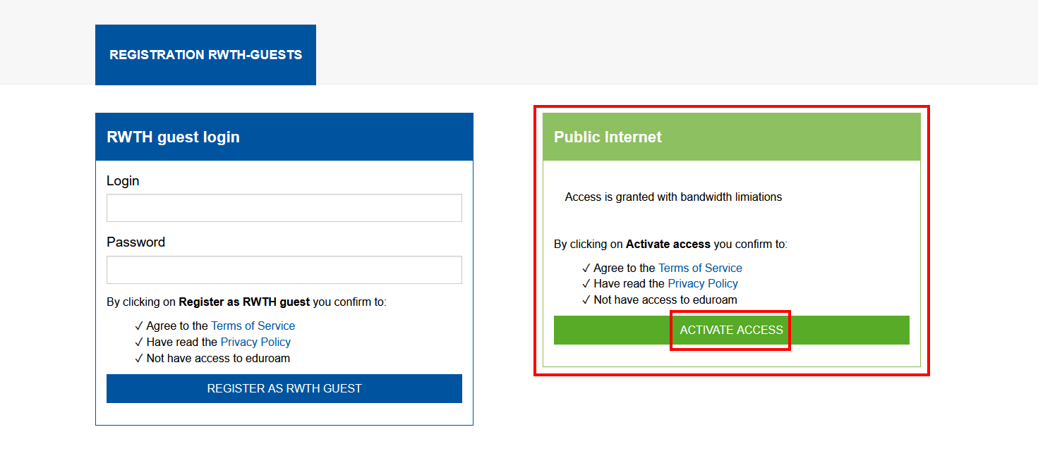 Screenshot of the login page of RWTH-guests. There are 2 login masks: “RWTH guest login” and “Public Internet”. Under “By clicking on Activate access, you confirm” you will find links to the terms of service and the privacy policy. This is followed by the “Activate access” button.