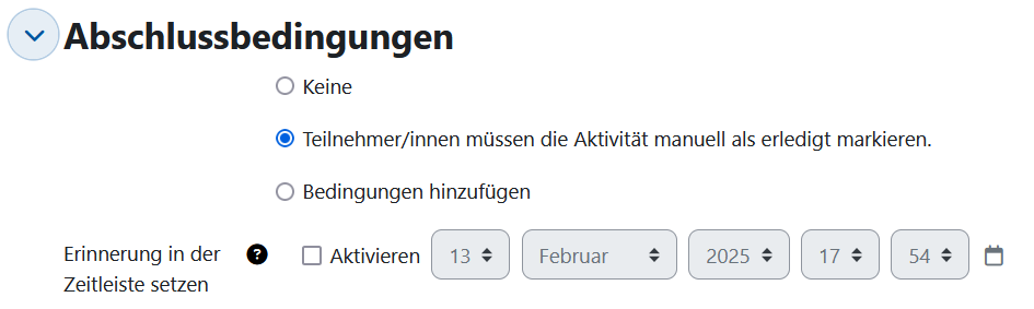 Screenshot: Überschrift "Abschlussbedingungen" mit den Optionen "Keine", "Teilnehmer/innen müssen die Aktivität manuell als erledigt markieren" und "Bedingungen hinzufügen". Darunter die Option "Erinnerung in der Zeitleiste setzen" mit Auswahlfeldern für Datum und Zeit.