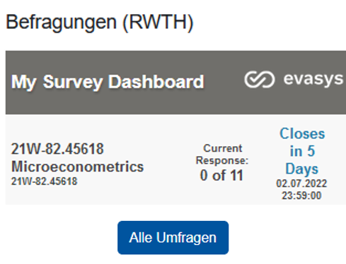 Der Bildausschnitt zeigt den EvaSys-Block für Manager*innen. Unter der Überschrift "Befragungen (RWTH)" ist eine Kopfzeile "My Survey Dashboard" mit dem EvaSys-Logo zu sehen. Im Beispiel findet sich darunter eine Zeile für eine Umfrage, der Titel lautet "21W-82.45618 Microeconometrics", ein Pfeil verlinkt zur Umfrage. Zudem ist angegeben, wie viele Studierende die Umfrage bereits beantwortet haben. Am unteren Rand ist die Schaltfläche "Alle Umfragen" zu sehen.