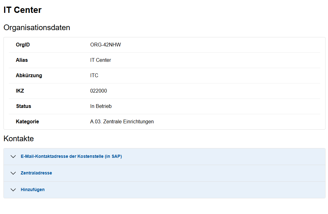 Screenshot der Detailansicht einer Organisation, in diesem Fall das IT-Center. Unter der Überschrift Organisationsdaten werden Infos zur Organisation aufgelistet. Unter „Kontakte“ befinden sich 3 ausgeklappten Menüs: „E-Mail-Kontaktadresse der Kostenstelle (in SAP), „Zentraladresse“ und „Hinzufügen“.