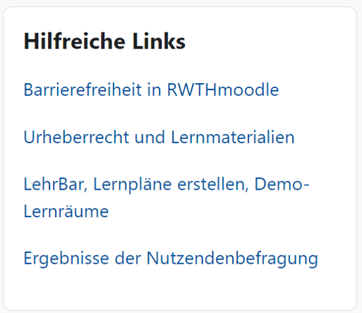 Der Bildschirmausschnitt zeigt den Block "Hilfreiche Links". Diese als Liste dargestellt, angegeben sind "Barrierefreiheit in RWTHmoodle", "Urheberrecht und Lernmaterialien", "LehrBar, Lernpläne erstellen, Demo-Lernräume" sowie "Ergebnisse der Nutzendenbefragung".