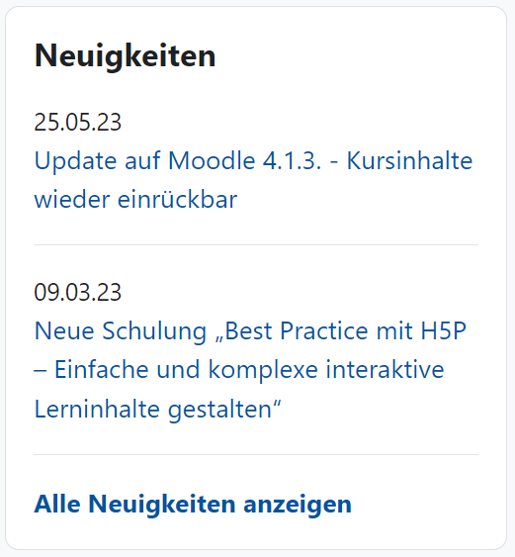 Der Bildschirmausschnitt zeigt den Block Neuigkeiten, in dem beispielhaft zwei Einträge dargestellt sind. Jeder Eintrag enthält das Datum und einen Titel der Neuigkeit, der gleichzeitig Link auf den entsprechenden Eintrag ist. Unterhalb der beiden Einträge ist der Link "Alle Neuigkeiten anzeigen" dargestellt.