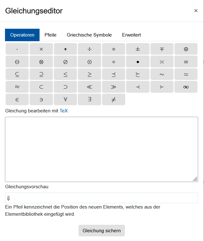 Das Bildschirmfoto zeigt den "Gleichungseditor". Über Karteireiter kann zwischen den Sets "Operationen", "Pfeile", "Griechische Symbole" und "Erweitert" gewählt werden. Darunter finden sich die möglichen Symbole als Schaltfläche. Über einem leeren Textfeld steht "Gleichung bearbeiten mit TeX". Darunter folgt die "Gleichungsvorschau" und ein Feld mit einem Pfeil, das mit "Ein Pfeil kennzeichnet die Position des neuen Elements, welches aus der Elemenbibliothek eingefügt wird" beschriftet ist. Die Schaltfläche "Matrize speichern" bildet das unterste Element.