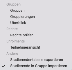 Der Bildschirmausschnitt zeigt die Aktionen, die im Dropdown-Menü "Teilnehmer*innen" zur Verfügung stehen. Unter "Gruppen" sind "Gruppen", "Gruppierungen" und Überblick" gelistet, unter "Rechte" die Option "Rechte prüfen", unter "Enrolments" die Option "Teilnehmeransicht" und unter der Überschrift "Andere" die beiden Optionen "Studierendentabelle exportieren" und sie hervorgehobene "Studierende in Gruppen importieren".