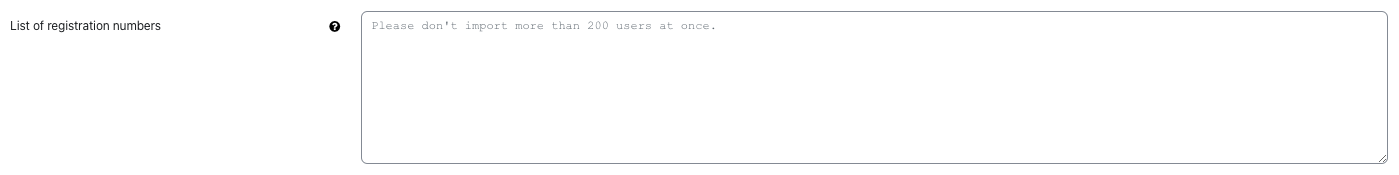 The screenshot shows the field "List of regisration numbers". It offers a contextual help icon and display a text area with multiple rows. The placeholder text is "Please don't import more than 200 users at once", otherwise this field is empty.