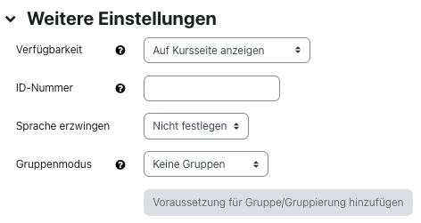 Der Ausschnitt zeigt den Abschnitt "Weitere Einstellungen". Vier Felder sind sichtbar, "Verfügbarkeit" mit der Auswahl "Auf Kursseite anzeigen" im Dropdown-Menü, "ID-Nummer" ohne eine Angabe im Feld, "Sprache erzwingen" mit "Nicht festlegen" im Dorpdown-Menü und "Gruppenmodus" mit der Einstellung "Keine Gruppen". Die Schaltfläche "Voraussetzung für Gruppe/Gruppierung hinzufügen" ist deaktiviert.