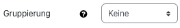 Der Bildschirmausschnitt zeigt das Feld "Gruppierung" mit der Einstellung "Keine".