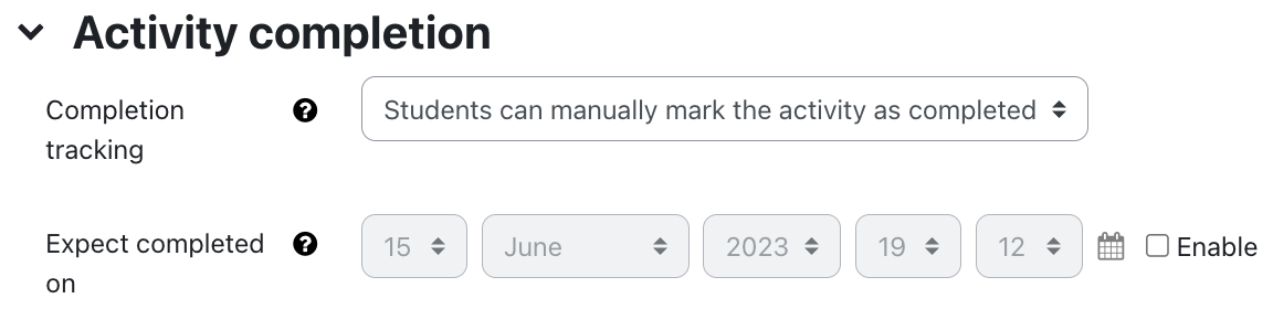 The screenshot show the section "Activity completion". The field "Completion tracking" is set to "Students can manually mark the activity as completed" in the dropdown menu. For the field "Expect completed on" date and time can be set using several dropdown menus. The checkbox "Enable" is not activated. Each field offers an additional white question mark on a black circle as a link offers additional information.