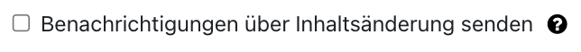 Checkbox "Benachrictigungen über Inhaltsänderung senden"