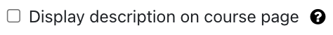 The screenshot shows the checkbox "Display description on the course page", which is not activated in this picture. A white question mark on a black circle as a link offers additional information on this field.