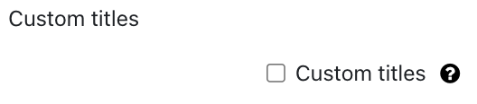 The screenshot shows the checkbox "Custom titles", which is not activated. A white question mark on a black circle as a link offers additional information on this field.