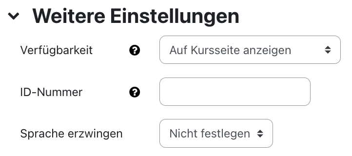 Der Ausschnitt zeigt den Bereich "Weitere Einstellungen". Das Feld "Verfügbarkeit" ist ein Dropdown-Menü und zeigt "Auf Kursseite anzeigen" als Auswahl". Die "ID-Nummer" ist als leeres Feld dargestellt. Für "Sprache erzwingen" ist im Dropdown-Menü "Nicht festlegen" eingestellt. Die ersten beiden Felder besitzen ein Fragezeichen auf einem schwarzen Kreis, das eine Link zu mehr Informationen zu diesem Feld darstellt.