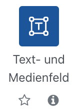 Der Ausschnitt zeigt die Auswahl für die Resource "Text- und Medienfeld". Dargestellt ist ein Textfeld-Icon in blau, darunter der Text "Text- und Medienfeld" und zwei Symbole, ein Stern um die Materialart als Favoriten zu markieren sowie ein Info-Symbol (ein i auf einem grauen Kreis) um nach einem Klick weitere Informationen zu dieser Materialart zu erhalten.