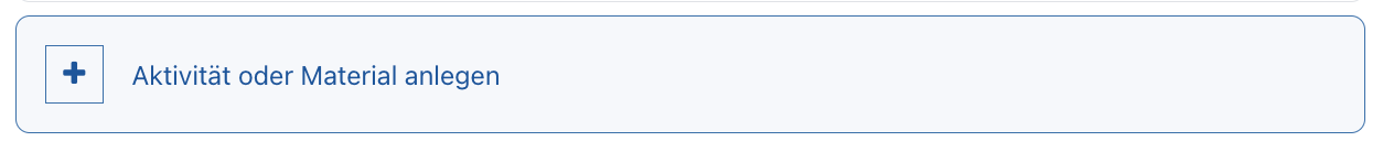 Der Ausschnitt zeigt die Schaltfläche "Aktivität oder Material anlegen".