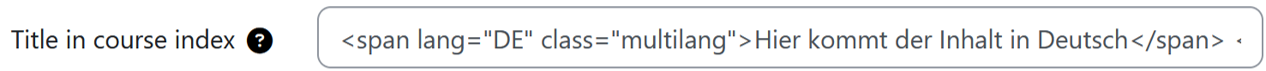 Screenshot of an input line without a text editor labeled “Title in course index.” The input line contains the text: <span class="multilang" lang="DE">Titel in Deutsch </span> <span class="multilang" lang="EN">Title in English </span> The input field therefore shows HTML code for the language filter, which was inserted manually.