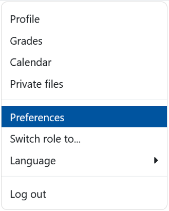 After clicking on your initials to open the dropdown menu, a menu with the following options is displayed: "Profile", "Grades", "Calendar", "Private files", "Preferences", "Switch role to...", "Language", and "Log out". The option "Preferences" is highlighted.