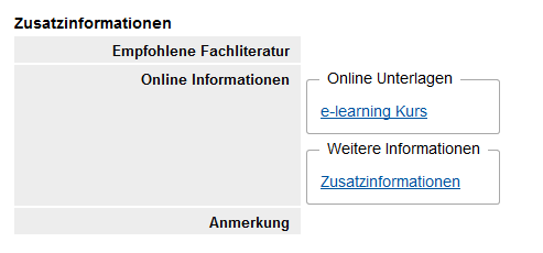 Der Bildschirmausschnitt zeit den Informationsblock "Zusatzinformationen" an. In der Zeile "Empfohlene Fachliteratur" werden keine Angaben angezeigt, die Zeile "Online Informationen" zeigt zwei Boxen an. Die Box "Online Unterlagen" mit einem Link "e-learning Kurs" sowie die Box "Weitere Informationen" mit dem Link "Zusatzinformationen". In der Zeile Anmerkungen ist ebenso kein weiterer Text dargestellt.