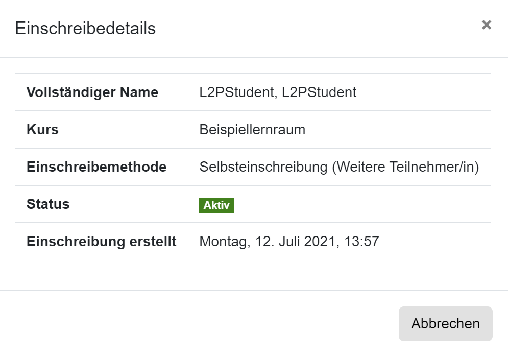 Der Screenshot zeigt die Einschreibedetails eines Studierenden. Angegeben sind die Felder "Vollständiger Name", "Kurs" zeigt den Kursnamen, "Einschreibemodus" mit der Angabe "Selbsteinschreibung (Weitere Teilnehmer/in)", "Status" als "Aktiv" und "Einschreibung erstellt" mit der Datum- und Zeitangabe. Das Fenster kann mit der Schaltfläche "Abbrechen" geschlossen werden.