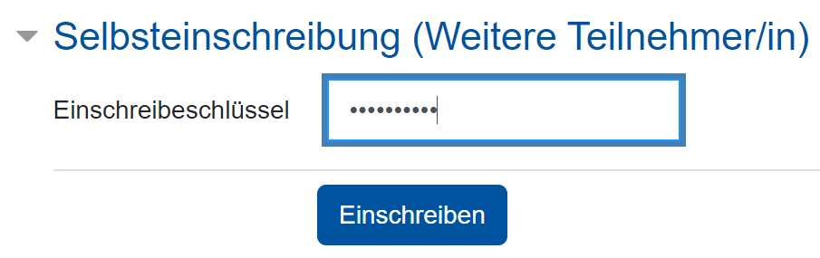 Das Bildschirmfoto zeigt den Dialog "Selbsteinschreibung (Weitere Teilnehmer/in)". Darunter ist das Eingabefeld "Einschreibeschlüssel", die Eingabe erfolgt einer Passwort-Eingabe entsprechend versteckt (Punkte statt Buchstaben). Darunter ist die Schaltfläche "Einschreiben".