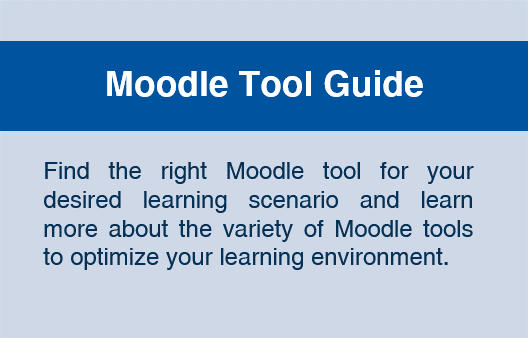 Moodle Tool Guide: Find the right Moodle tool for your desired learning scenario and learn more about the variety of Moodle tools to optimize your learning environment.