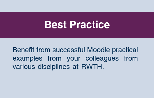 Best Practice: Benefit from successful Moodle practical examples from your colleagues from various disciplines at RWTH.