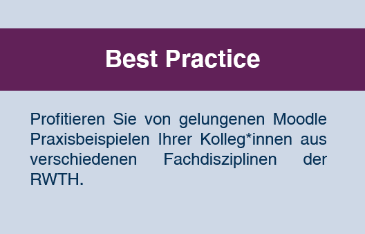 Best Practice: Profitieren Sie von gelungenen Moodle Praxisbeispielen Ihrer Kolleg*innen aus verschiedenen Fachdisziplinen der RWTH.